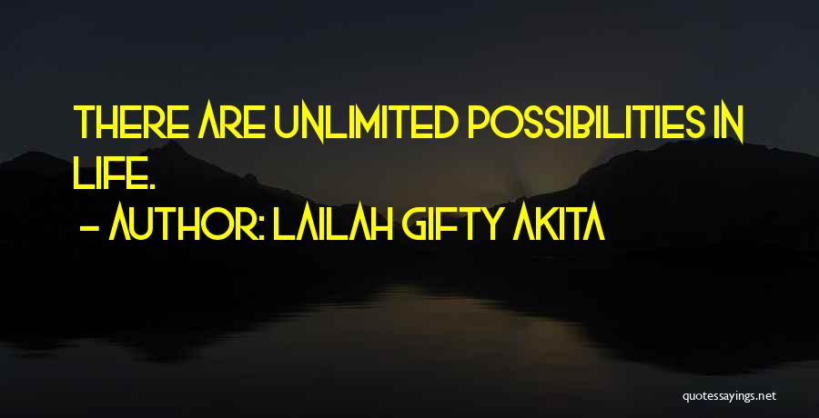 Lailah Gifty Akita Quotes: There Are Unlimited Possibilities In Life.