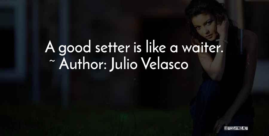 Julio Velasco Quotes: A Good Setter Is Like A Waiter.