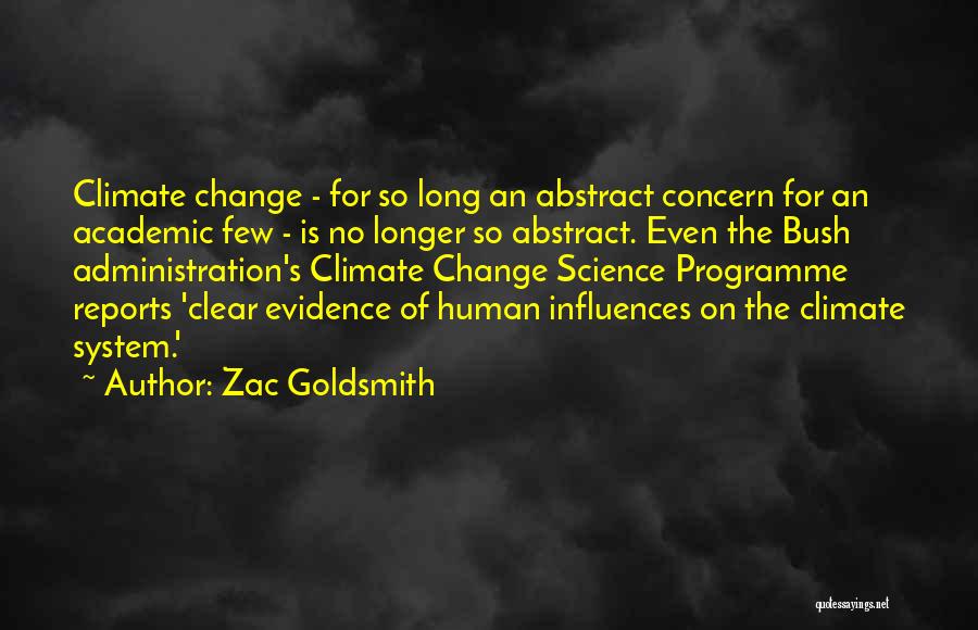 Zac Goldsmith Quotes: Climate Change - For So Long An Abstract Concern For An Academic Few - Is No Longer So Abstract. Even