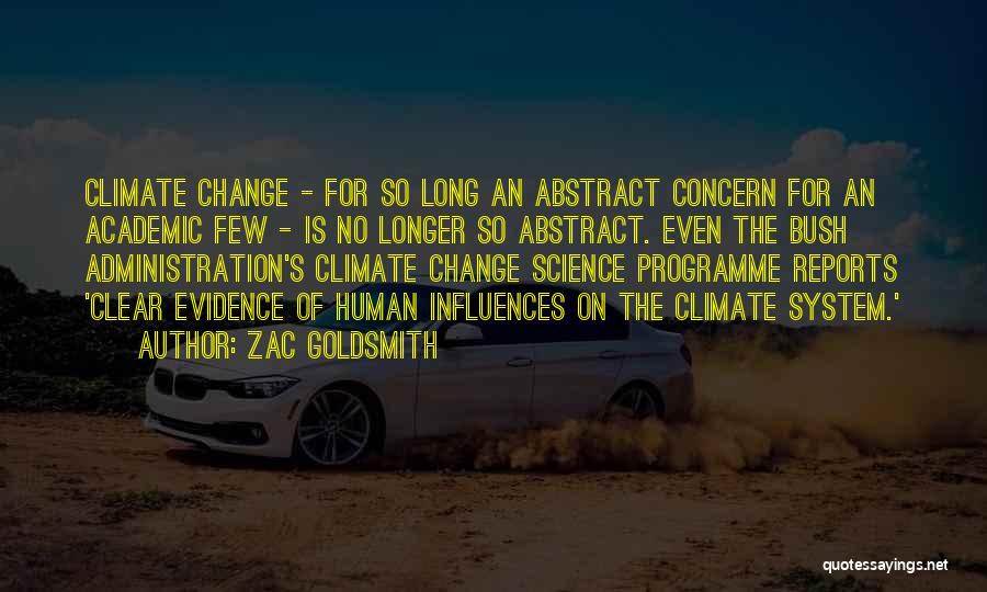 Zac Goldsmith Quotes: Climate Change - For So Long An Abstract Concern For An Academic Few - Is No Longer So Abstract. Even