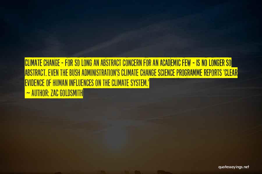 Zac Goldsmith Quotes: Climate Change - For So Long An Abstract Concern For An Academic Few - Is No Longer So Abstract. Even