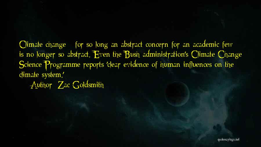 Zac Goldsmith Quotes: Climate Change - For So Long An Abstract Concern For An Academic Few - Is No Longer So Abstract. Even