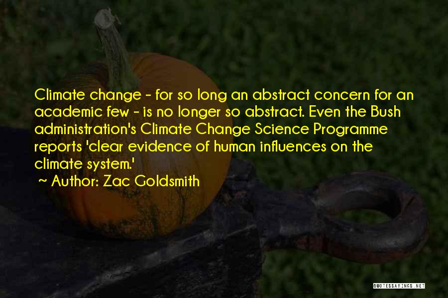 Zac Goldsmith Quotes: Climate Change - For So Long An Abstract Concern For An Academic Few - Is No Longer So Abstract. Even