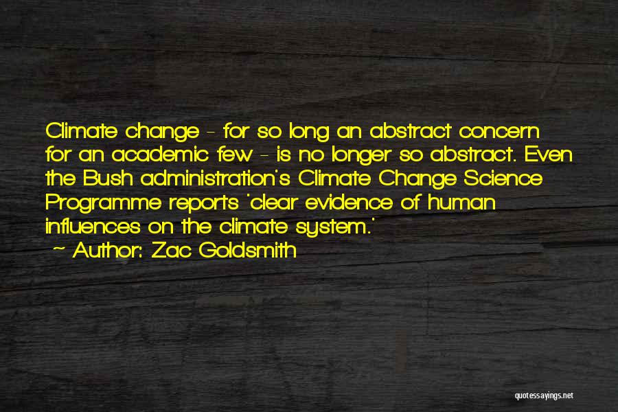 Zac Goldsmith Quotes: Climate Change - For So Long An Abstract Concern For An Academic Few - Is No Longer So Abstract. Even