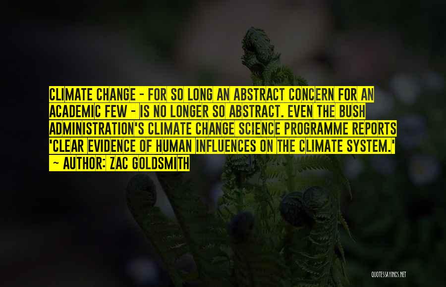 Zac Goldsmith Quotes: Climate Change - For So Long An Abstract Concern For An Academic Few - Is No Longer So Abstract. Even