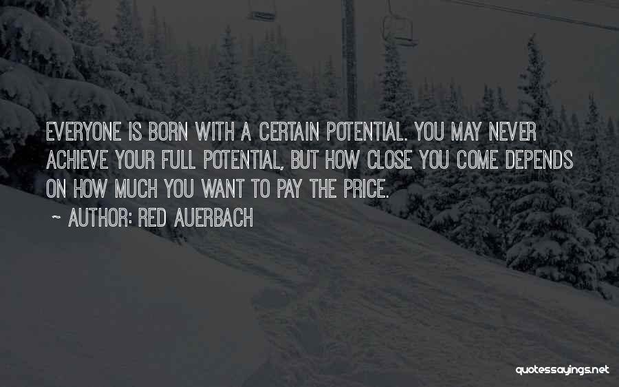 Red Auerbach Quotes: Everyone Is Born With A Certain Potential. You May Never Achieve Your Full Potential, But How Close You Come Depends