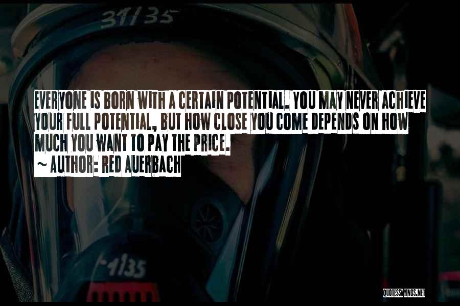 Red Auerbach Quotes: Everyone Is Born With A Certain Potential. You May Never Achieve Your Full Potential, But How Close You Come Depends