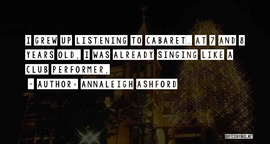 Annaleigh Ashford Quotes: I Grew Up Listening To Cabaret. At 7 And 8 Years Old, I Was Already Singing Like A Club Performer,