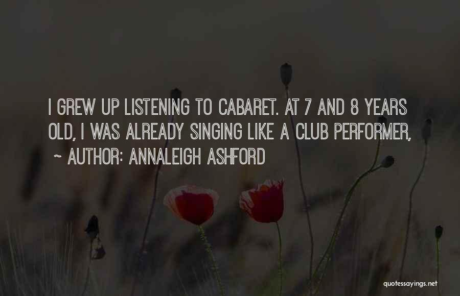 Annaleigh Ashford Quotes: I Grew Up Listening To Cabaret. At 7 And 8 Years Old, I Was Already Singing Like A Club Performer,