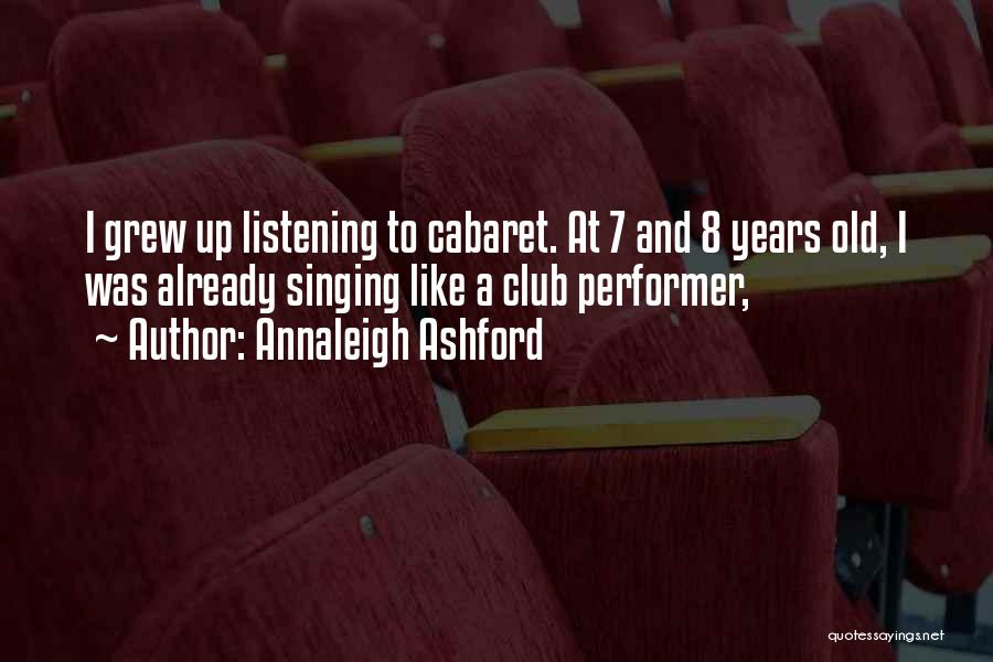 Annaleigh Ashford Quotes: I Grew Up Listening To Cabaret. At 7 And 8 Years Old, I Was Already Singing Like A Club Performer,