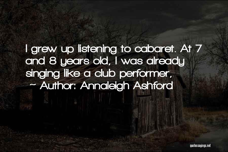 Annaleigh Ashford Quotes: I Grew Up Listening To Cabaret. At 7 And 8 Years Old, I Was Already Singing Like A Club Performer,