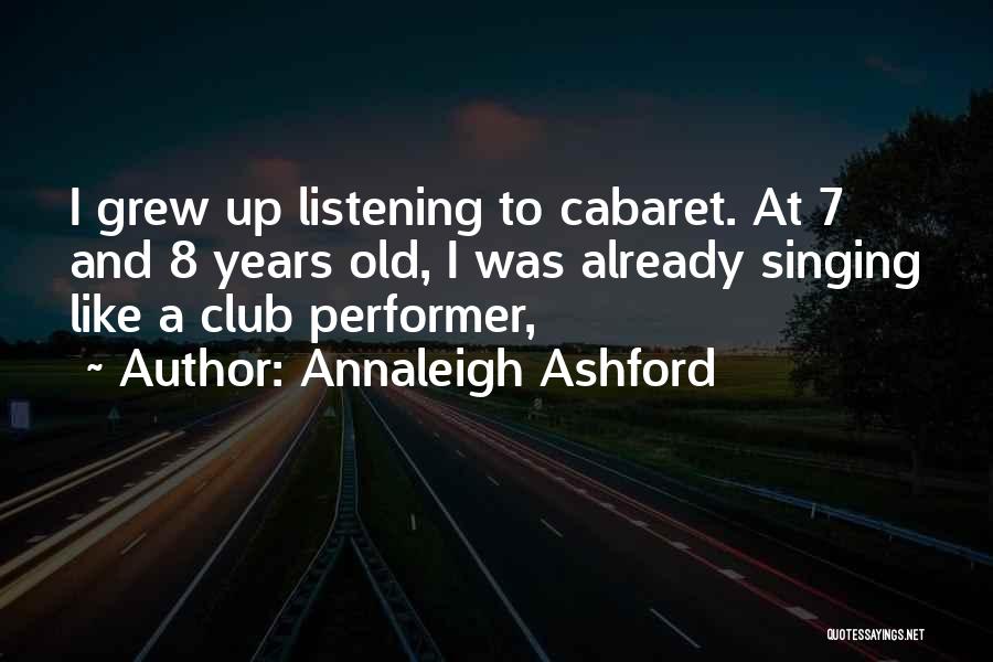 Annaleigh Ashford Quotes: I Grew Up Listening To Cabaret. At 7 And 8 Years Old, I Was Already Singing Like A Club Performer,