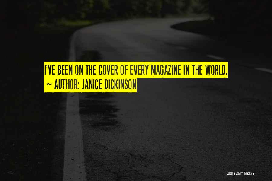 Janice Dickinson Quotes: I've Been On The Cover Of Every Magazine In The World.