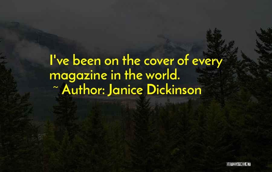 Janice Dickinson Quotes: I've Been On The Cover Of Every Magazine In The World.