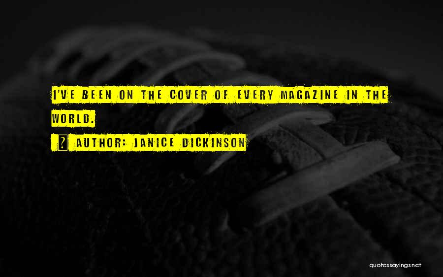 Janice Dickinson Quotes: I've Been On The Cover Of Every Magazine In The World.