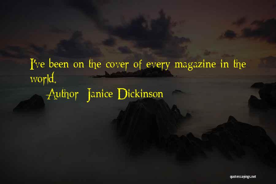 Janice Dickinson Quotes: I've Been On The Cover Of Every Magazine In The World.