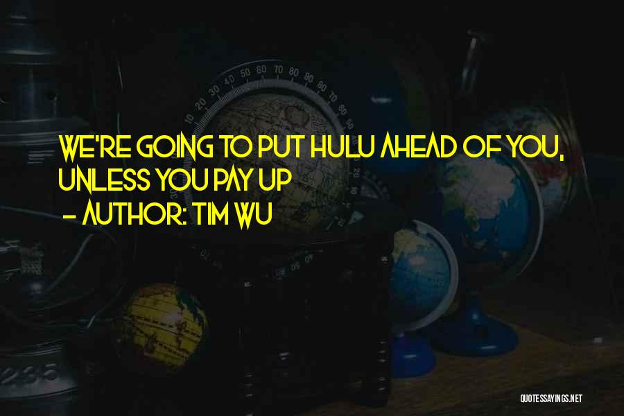 Tim Wu Quotes: We're Going To Put Hulu Ahead Of You, Unless You Pay Up