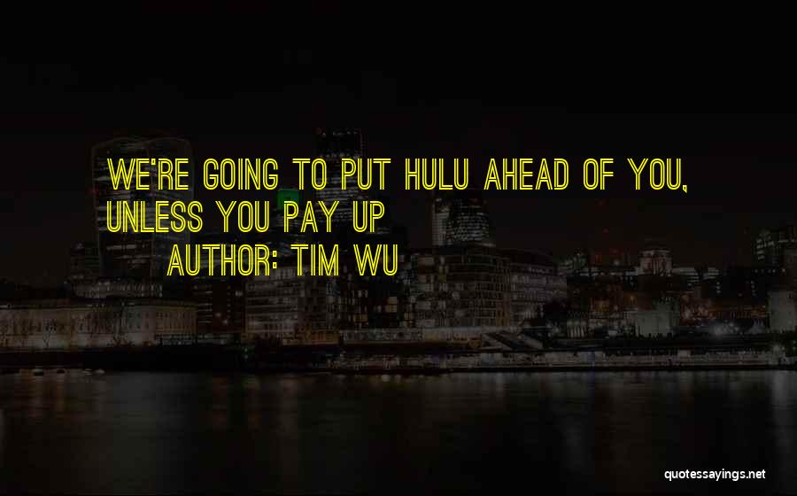 Tim Wu Quotes: We're Going To Put Hulu Ahead Of You, Unless You Pay Up