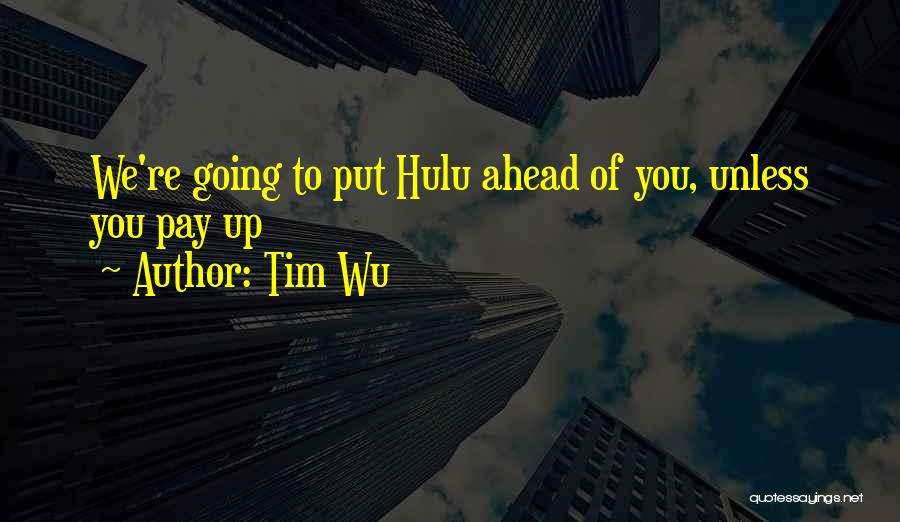 Tim Wu Quotes: We're Going To Put Hulu Ahead Of You, Unless You Pay Up