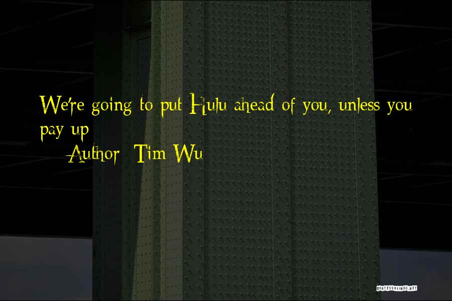Tim Wu Quotes: We're Going To Put Hulu Ahead Of You, Unless You Pay Up