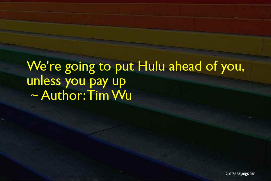 Tim Wu Quotes: We're Going To Put Hulu Ahead Of You, Unless You Pay Up