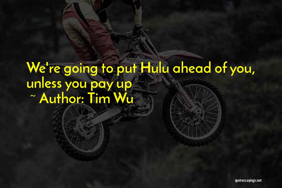 Tim Wu Quotes: We're Going To Put Hulu Ahead Of You, Unless You Pay Up