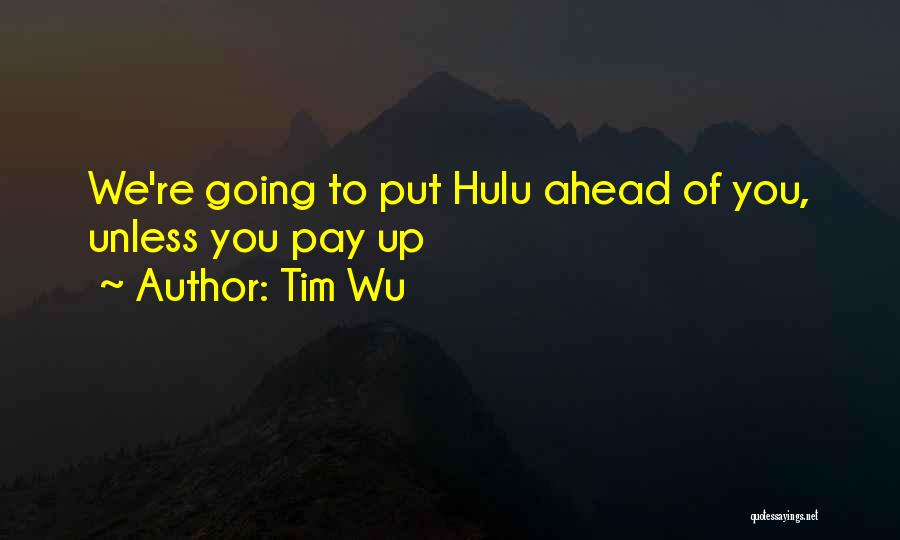 Tim Wu Quotes: We're Going To Put Hulu Ahead Of You, Unless You Pay Up
