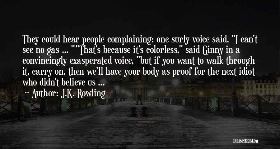 J.K. Rowling Quotes: They Could Hear People Complaining; One Surly Voice Said, I Can't See No Gas ... That's Because It's Colorless, Said