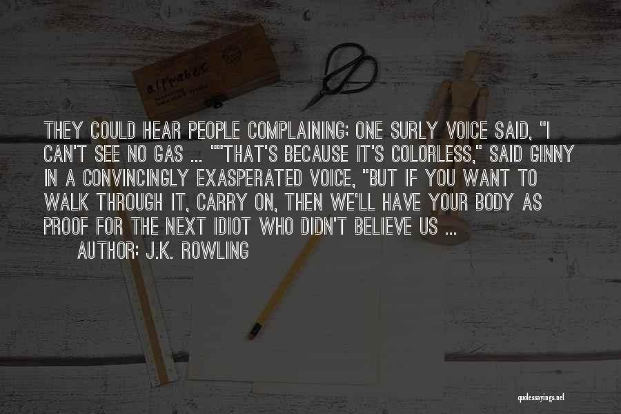 J.K. Rowling Quotes: They Could Hear People Complaining; One Surly Voice Said, I Can't See No Gas ... That's Because It's Colorless, Said