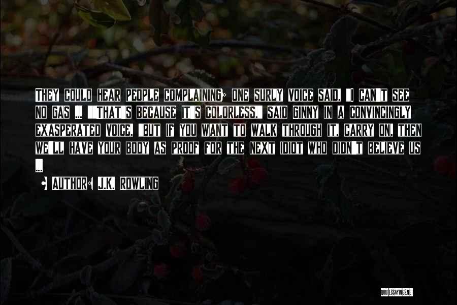 J.K. Rowling Quotes: They Could Hear People Complaining; One Surly Voice Said, I Can't See No Gas ... That's Because It's Colorless, Said