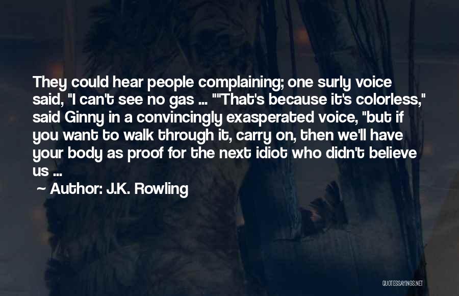 J.K. Rowling Quotes: They Could Hear People Complaining; One Surly Voice Said, I Can't See No Gas ... That's Because It's Colorless, Said