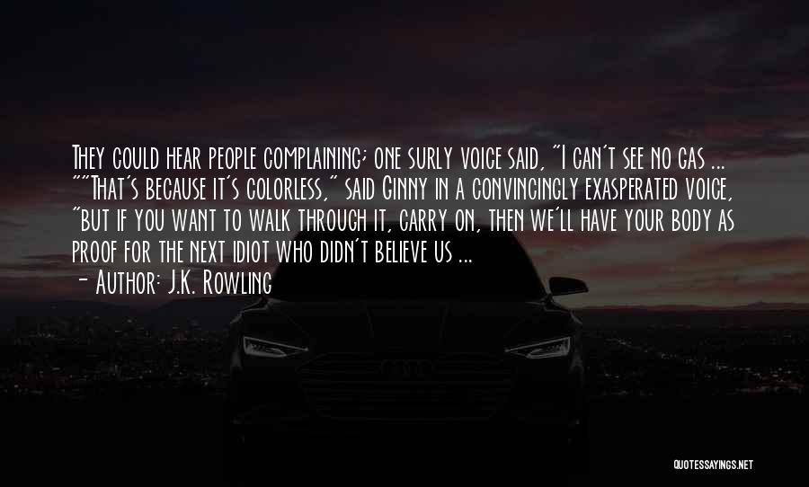 J.K. Rowling Quotes: They Could Hear People Complaining; One Surly Voice Said, I Can't See No Gas ... That's Because It's Colorless, Said