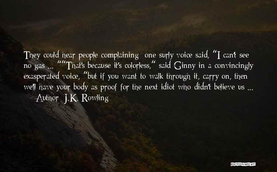 J.K. Rowling Quotes: They Could Hear People Complaining; One Surly Voice Said, I Can't See No Gas ... That's Because It's Colorless, Said