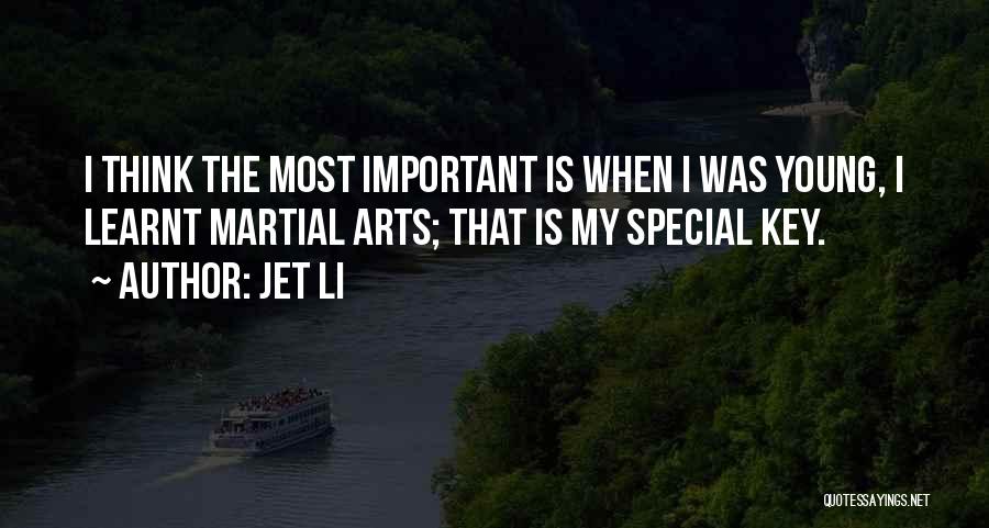 Jet Li Quotes: I Think The Most Important Is When I Was Young, I Learnt Martial Arts; That Is My Special Key.