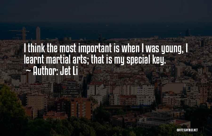 Jet Li Quotes: I Think The Most Important Is When I Was Young, I Learnt Martial Arts; That Is My Special Key.