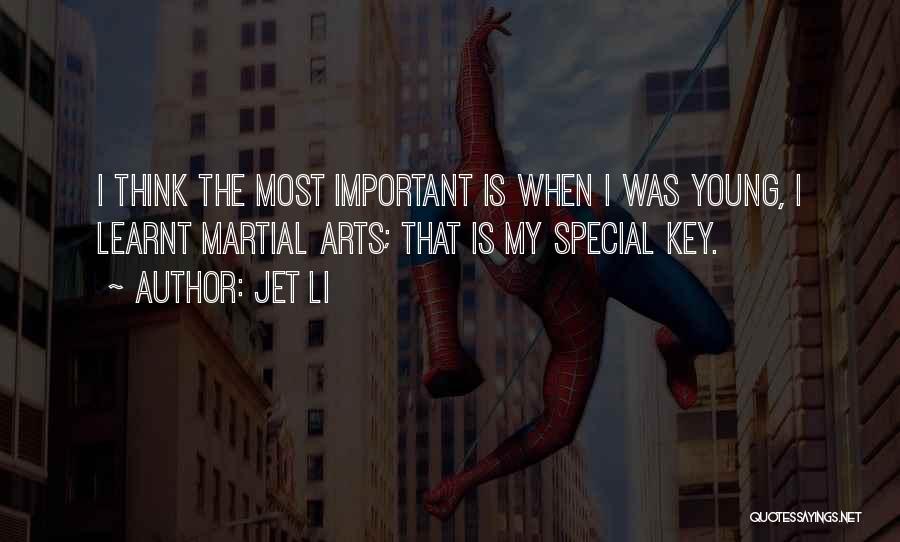 Jet Li Quotes: I Think The Most Important Is When I Was Young, I Learnt Martial Arts; That Is My Special Key.