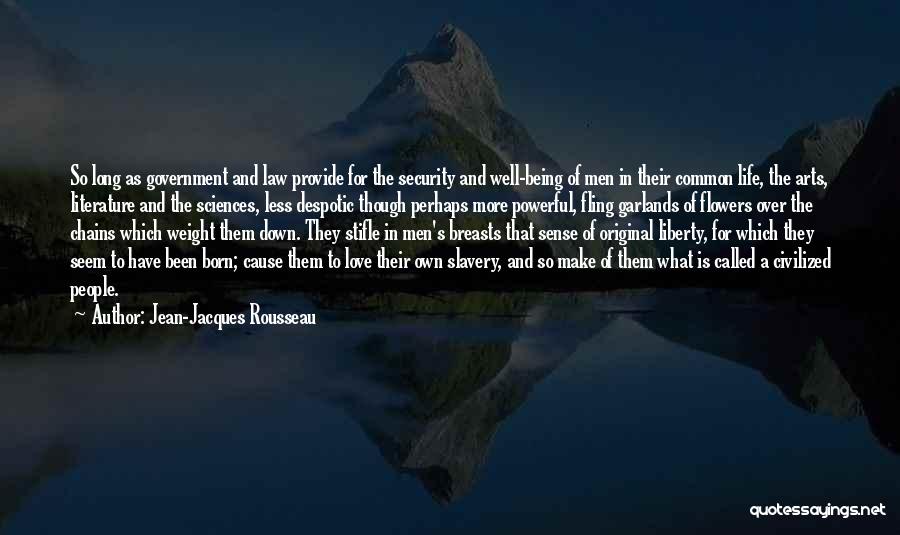 Jean-Jacques Rousseau Quotes: So Long As Government And Law Provide For The Security And Well-being Of Men In Their Common Life, The Arts,