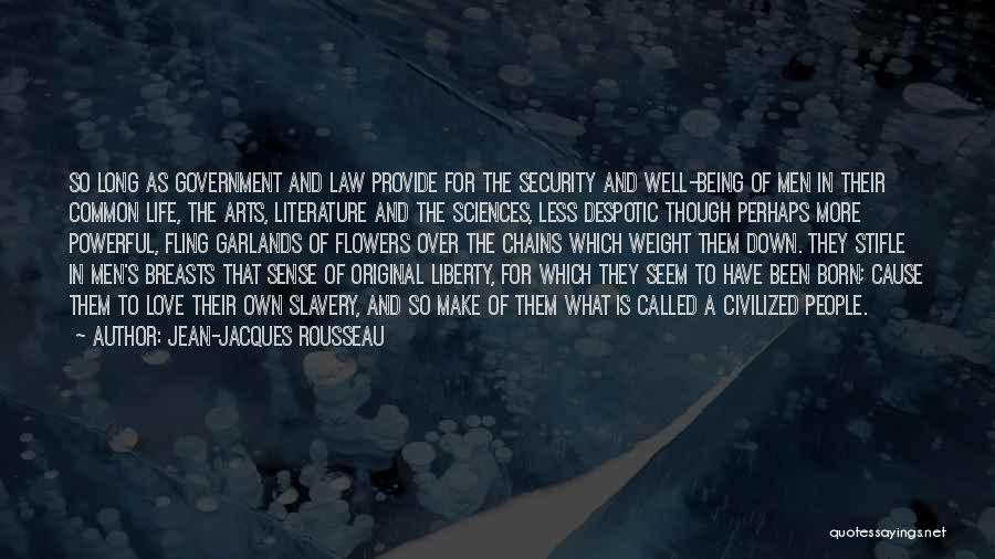 Jean-Jacques Rousseau Quotes: So Long As Government And Law Provide For The Security And Well-being Of Men In Their Common Life, The Arts,