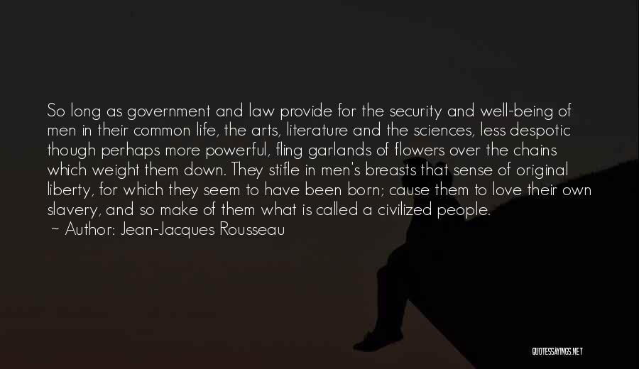 Jean-Jacques Rousseau Quotes: So Long As Government And Law Provide For The Security And Well-being Of Men In Their Common Life, The Arts,