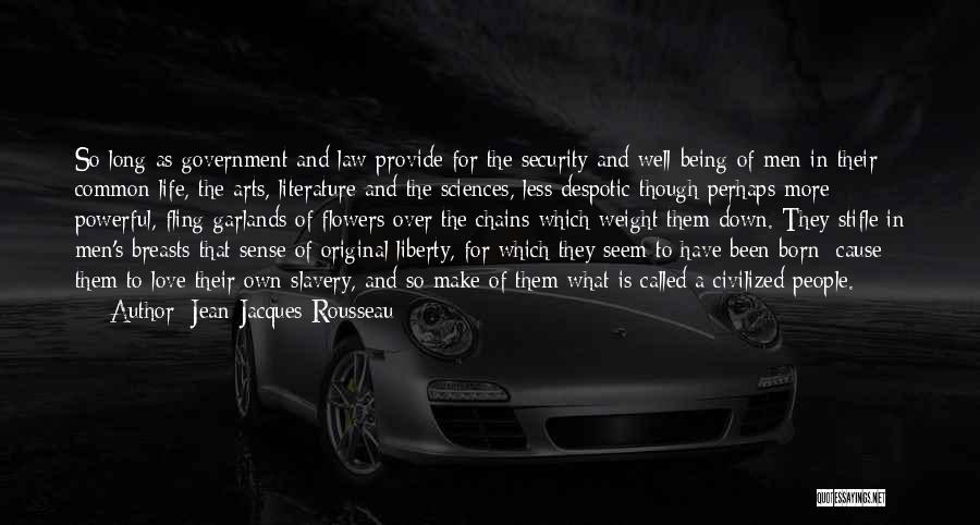 Jean-Jacques Rousseau Quotes: So Long As Government And Law Provide For The Security And Well-being Of Men In Their Common Life, The Arts,