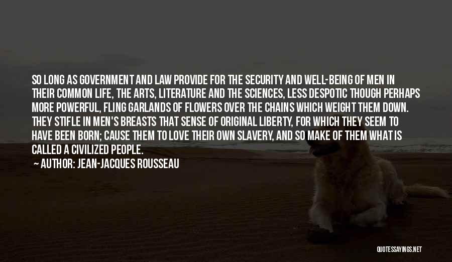 Jean-Jacques Rousseau Quotes: So Long As Government And Law Provide For The Security And Well-being Of Men In Their Common Life, The Arts,
