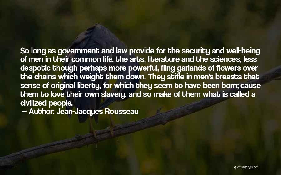 Jean-Jacques Rousseau Quotes: So Long As Government And Law Provide For The Security And Well-being Of Men In Their Common Life, The Arts,