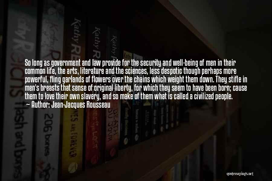 Jean-Jacques Rousseau Quotes: So Long As Government And Law Provide For The Security And Well-being Of Men In Their Common Life, The Arts,