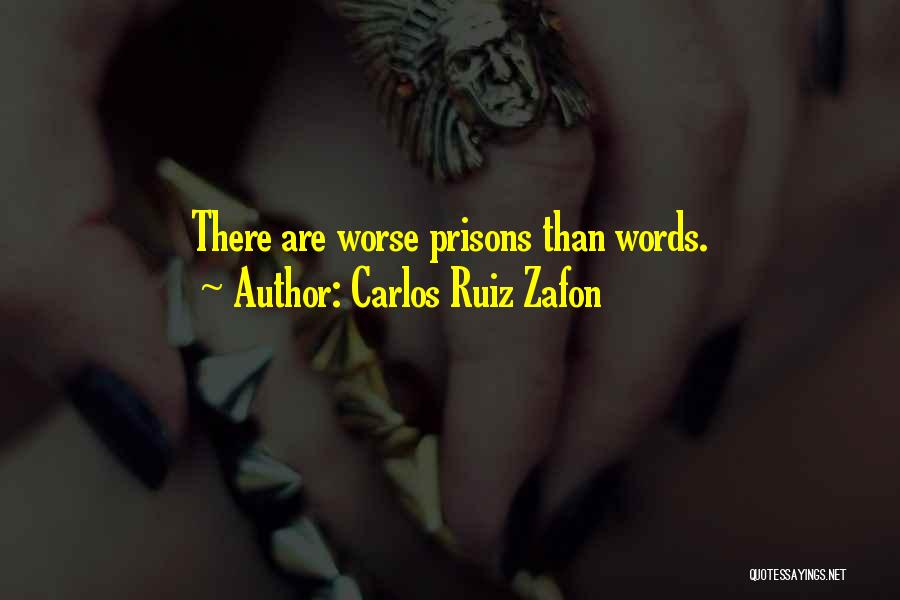 Carlos Ruiz Zafon Quotes: There Are Worse Prisons Than Words.