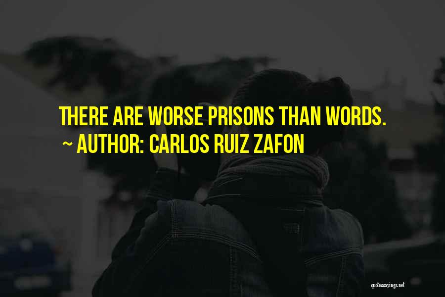 Carlos Ruiz Zafon Quotes: There Are Worse Prisons Than Words.