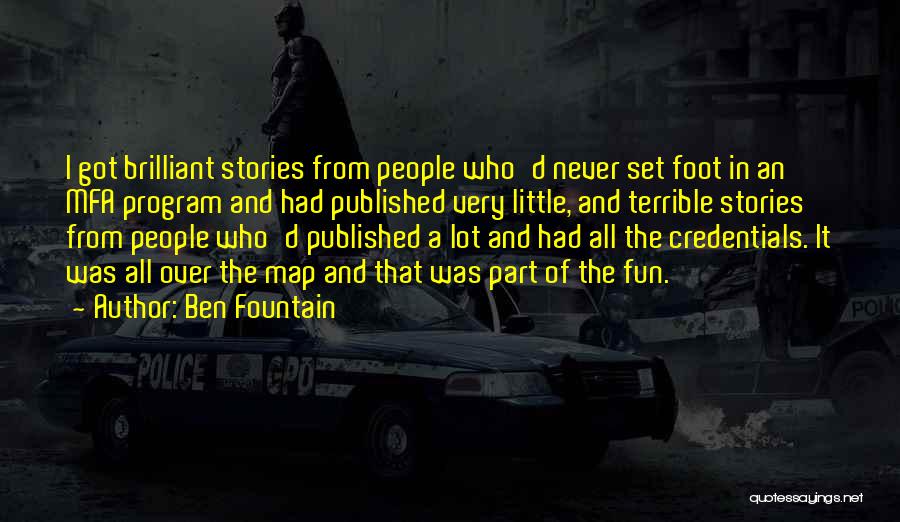 Ben Fountain Quotes: I Got Brilliant Stories From People Who'd Never Set Foot In An Mfa Program And Had Published Very Little, And