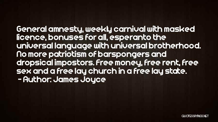 James Joyce Quotes: General Amnesty, Weekly Carnival With Masked Licence, Bonuses For All, Esperanto The Universal Language With Universal Brotherhood. No More Patriotism