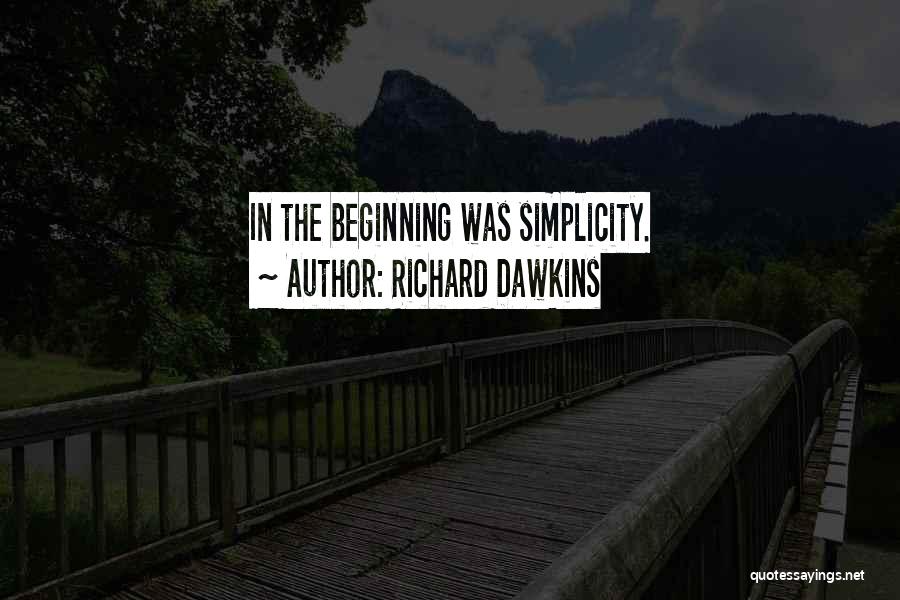 Richard Dawkins Quotes: In The Beginning Was Simplicity.