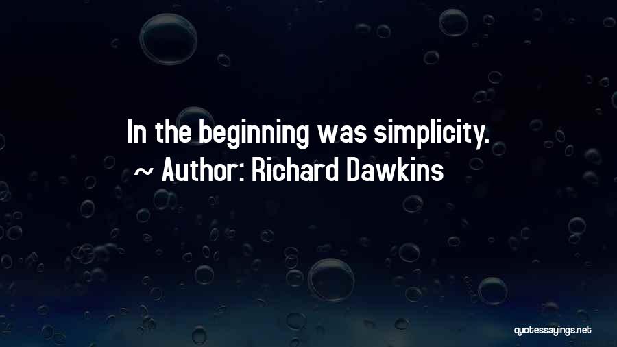 Richard Dawkins Quotes: In The Beginning Was Simplicity.
