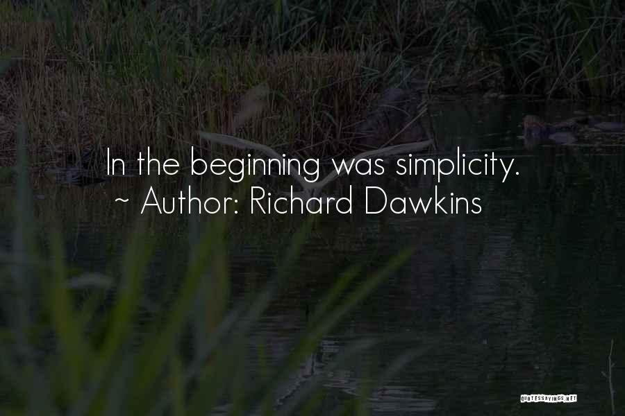 Richard Dawkins Quotes: In The Beginning Was Simplicity.